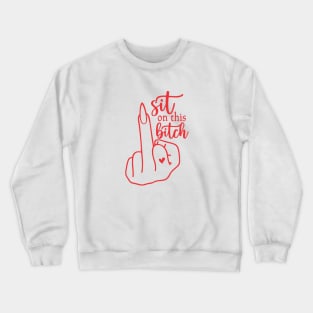 Sit on this bitch Crewneck Sweatshirt